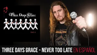 ¿Cómo sonaría THREE DAYS GRACE - NEVER TOO LATE  en Español?