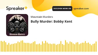 Bully Murder: Bobby Kent