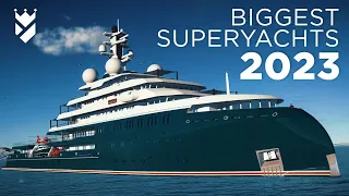 THE BIGGEST SUPERYACHTS TO LOOK OUT FOR IN 2023!