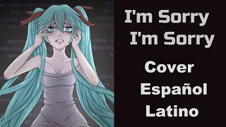 I'm Sorry, I'm Sorry ~ Gomen ne, Gomen ne - Cover Español Latino