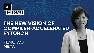 The New Vision of Compiler-Accelerated PyTorch | Peng Wu