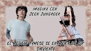 IMAGINA CON JUNGKOOK, EL MODELO FAMOSO SE ENAMORA DE SU SIRVIENTA