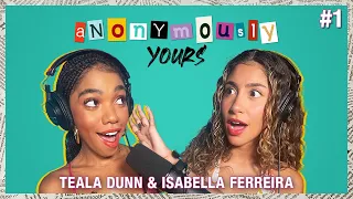 YOUR CONFESSIONS ARE BEYOND MESSY | Teala Dunn ft. Isabella Ferreira | ANONYMOUSLY YOURS EP 1