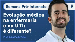 Evolução médica na enfermaria e na UTI: é diferente? Aula de Clínica Médica | Curso Pré-Internato