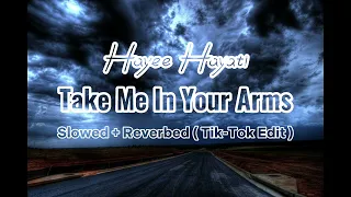 Hayee Hayati - Take Me In Your Arms ( Slowed + Reverbed Tik-Tok Edit)