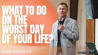 What To Do on The Worst Day of Your Life? | Pastor Igor Sokolov | CCM