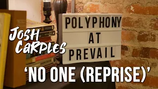 Josh Carples "No One (Reprise)" - Polyphony at Prevail