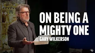 On Being a Mighty One (Psalm 29) - Gary Wilkerson