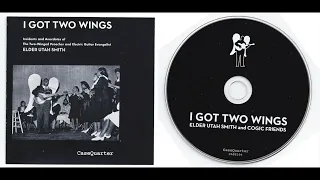 Elder Utah Smith - I Got Two Wings (CD, 2008)