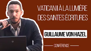 Guillaume Von Hazel - Vatican II à la lumière des Saintes Écritures [CONFÉRENCE]