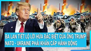 Toàn cảnh thế giới: Ba Lan tiết lộ lời hứa đặc biệt của ông Trump, NATO -Ukraine phải hành động