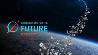 Conversations For The Future | November 2021: Space Money, Day 1