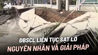 ĐBSCL liên tục sạt lở: Nguyên nhân và giải pháp | VTV24