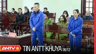 Tin an ninh trật tự nóng mới nhất 24h khuya 06/12/2022 | Tin tức thời sự Việt Nam mới nhất | ANTV