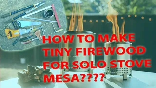 HOW TO MAKE TINY FIREWOOD FOR SOLO STOVE MESA AND MESA XL.... ONE IS THE BEST!!!