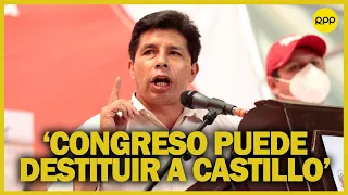 “El Congreso puede destituir a Castillo por juicio político debido a infracción constitucional”