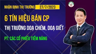 NHẬN ĐỊNH THỊ TRƯỜNG PHIÊN NGÀY 27/7/2023|| 6 TÍN HIỆU BÁN CP. THỊ TRƯỜNG DOẠ CHÉM DOẠ GIẾT