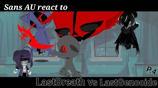 Sans AU react to LastBreath Vs LastGenocide Part 4