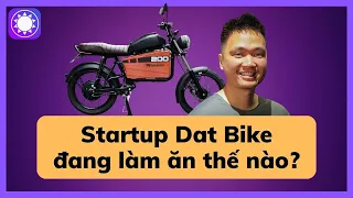 Startup xe điện Dat Bike đang làm ăn thế nào sau khi tham gia Shark Tank?