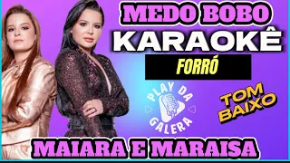 KARAOKÊ - MEDO BOBO / MAIARA E MARAISA Versão - FORRÓ - ( Tom Baixo )