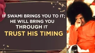 If Sri Sathya Sai Brings You To It; He Will Bring You Through It. Trust His Timing.