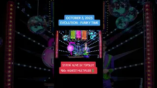 OCTOBER 3, 2023 - EVOLUTION FUNKY TIME - STAYIN' ALIVE 3X TOPSLOT - 900X HIGHEST MULTIPLIER