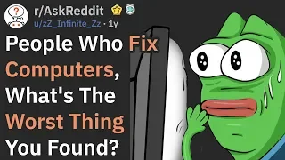 People Who Fix Computers, What's The Worst Thing You Found? (r/AskReddit)