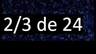 2/3 de 24 , fraccion de un numero , parte de un numero