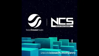 IZECOLD - Close (feat. Molly Ann) [Extended Mix] | NCS x FHM Release