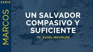Un Salvador Compasivo y Suficiente | Marcos 6:30-44 | Ps. Sugel Michelén