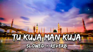 Tu Kuja Man Kuja | Slowed + Reverb | Coke Studio | #youtube #naat