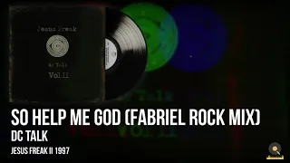 dc Talk | So Help Me God (Fabriel Rock Mix)