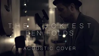 The Luckiest - Ben Folds (Acoustic Cover)