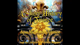 A Short History of France by Agnes Mary Frances Robinson Part 2/2 | Full Audio Book