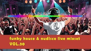 funky house & nudisco live mixset VOL.30