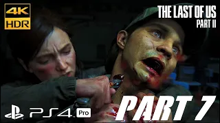 The Last Of Us 2 [4K HDR 60FPS PS4 Pro UHD] Walkthrough Gameplay part 7 No Commentary