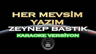 Zeynep Bastık Her Mevsim Yazım KARAOKE