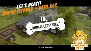 HOUSE FLIPPER – PETS DLC – JOB 2 - “THE ANIMAL CARETAKER”