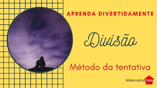 Divisão - algoritimo (MÉTODO) da tentativa