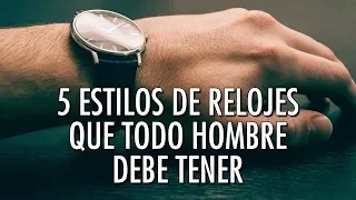 5 Estilos De Relojes Que Todo Hombre Debe Tener  - ¿Te Falta Alguno?