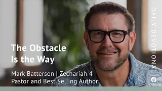 The Obstacle Is the Way | Zechariah 4 | Our Daily Bread Video Devotional