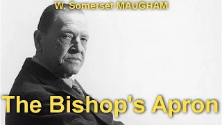 The Bishop's Apron  by W. Somerset MAUGHAM (1874 - 1965) by Fictional Biographies  Audiobooks