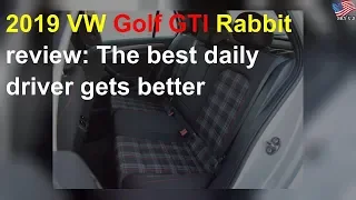 2019 VW Golf GTI Rabbit review: The best daily driver gets better