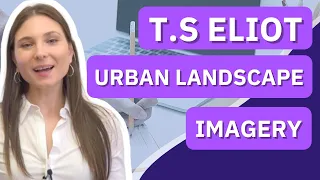 T.S,  Eliot's Use of Imagery to Show the Urban Landscape