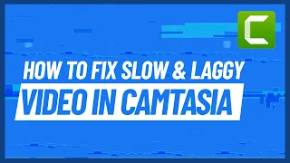 Camtasia 2020 lags while editing  (Fix)