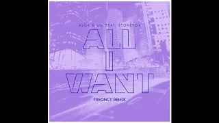 Alok & Liu Feat. Stonefox - All I Want (FREQNCY Remix)