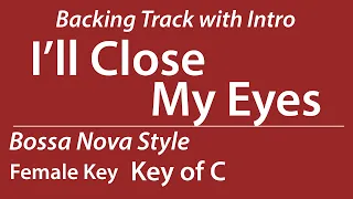 I'll Close My Eyes/Backing Track/C (Female Vo Key)/Bossa Nova/Piano Trio/8bars Intro/Chords/130bpm