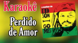 KARAOKE EDSON GOMES - PERDIDO DE AMOR ( + Backing Vocals )