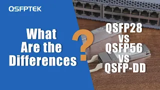 QSFP28 vs QSFP56 vs QSFP-DD, What Are the Differences? | QSFPTEK