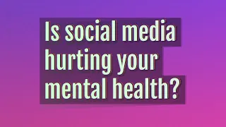 Is social media hurting your mental health?